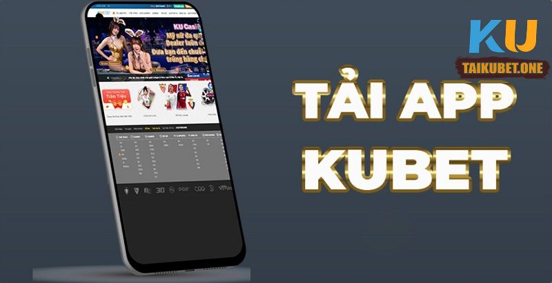 Tải Kubet app chính thức về điện thoại - cá cược cực đã